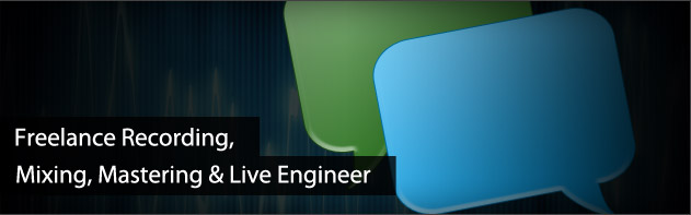 Freelance Recording, Mixing, Mastering and Live Engineer