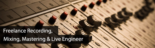 Freelance Recording, Mixing, Mastering and Live Engineer