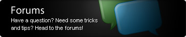 Forums - Have a question? Need some tricks and tips? Head to the forums!